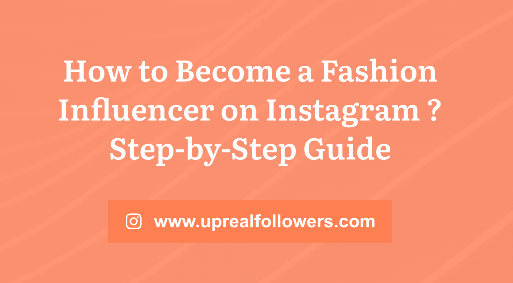 How to Become a Fashion Influencer on Instagram ?
